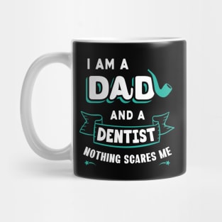 I'm A Dad And A Dentist Nothing Scares Me Mug